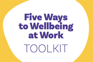 Five Ways to Wellbeing at Work Toolkit.